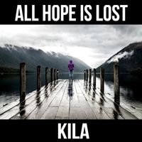 Kila - All Hope Is Lost (Explicit)