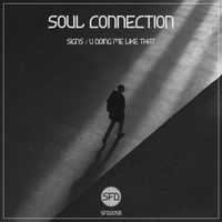 Soul Connection - Signs / U Doing Me Like That