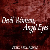 Steel Mill Rising - Devil Woman, Angel Eyes (Explicit)