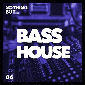 Various Artists - Nothing But... Bass House, Vol. 06