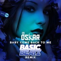 DJ Oskar - Baby Come Back To Me (Basic Beatz Remix)