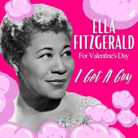Ella Fitzgerald - I Got A Guy: Ella Fitzgerald For Valentine's Day