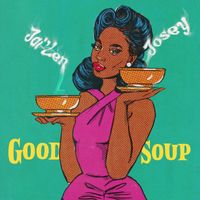 Jai'Len Josey - Good Soup