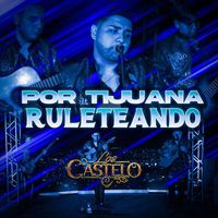 Los Castelo - Por Tijuana Ruleteando