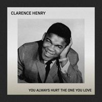 Clarence "Frogman" Henry - You Always Hurt The One You Love