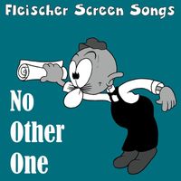 Fleischer Screen Songs - No Other One