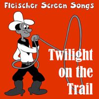 Fleischer Screen Songs - Twilight on the Trail