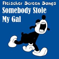 Fleischer Screen Songs - Somebody Stole My Gal