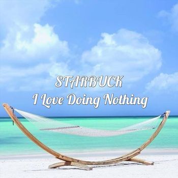 Starbuck - I Love Doing Nothing (Explicit)
