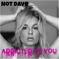Not Dave - Addicted to You