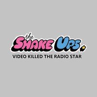 The Shake Ups - Video Killed the Radio Star