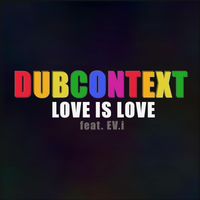 Dubcontext - Love Is Love (feat. Ev.i)