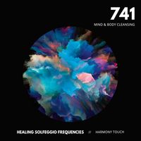Healing Solfeggio Frequencies & Harmony Touch - 741: Mind & Body Cleansing