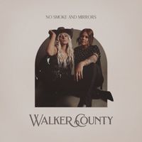 Walker County - No Smoke and Mirrors