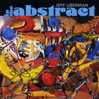 Jeff Liberman - In the Abstract