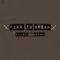 Bailey Zimmerman - Fix'n To Break