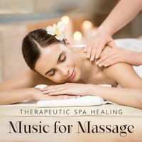 Relaxing Spa Music Zone - Therapeutic Spa Healing (Music for Massage and Treatments, Whole Body Relaxation)