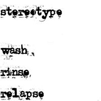 Stereotype - Wash Rinse Relapse (Explicit)