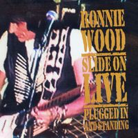Ronnie Wood - Slide On Live - Plugged In and Standing