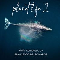 Francesco De Leonardis - Planet Life 2 (Original Music for Documentaries)