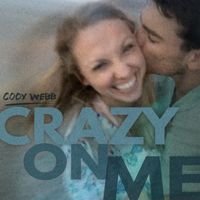 Cody Webb - Crazy On Me