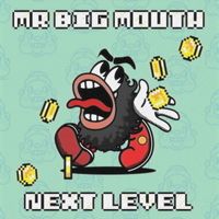 Mr. Big Mouth - Next Level