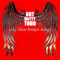 Art and Dotty Todd - Take these broken wings