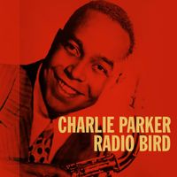Charlie Parker - Radio Bird