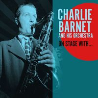 Charlie Barnet and his orchestra - On Stage with...
