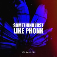 Urbanstep - Something Just Like Phonk
