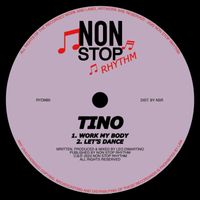 Tino - Work My Body / Let’s Dance
