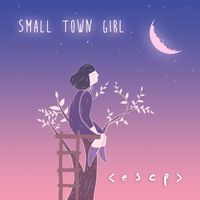 < E S C P > - Small Town Girl