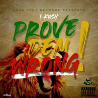 I-Kush - Prove Dem Wrong