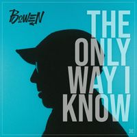 Bowen - The Only Way I Know (Explicit)