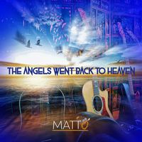Matto - The Angels Went Back to Heaven