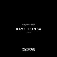 Dave Tsimba - I'm gonna do it