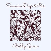 Bobby Garcia - Summer Days & Ccr
