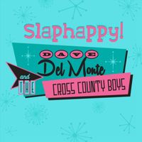 Dave Del Monte & The Cross County Boys - Slaphappy!