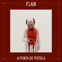 Flan - A Punta de Pistola (Explicit)