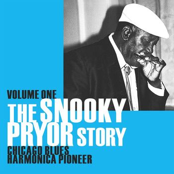 Snooky Pryor - The Snooky Pryor Story - Volume One: Chicago Blues Harmonica Pioneer