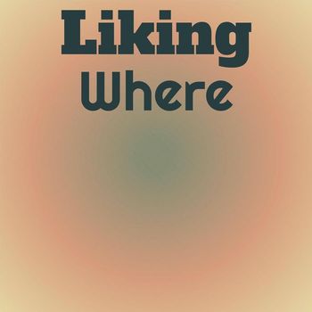 Various Artists - Liking Where