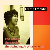 Aretha Franklin - The Tender, the Moving, the Swinging Aretha Franklin