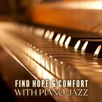 Coffee Shop Jazz - Find Hope & Comfort With Piano Jazz