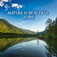Echoes Of Nature - Nature Is Beautiful ASMR