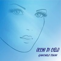 Giancarlo Traini - Occhi di cielo