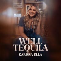 Karissa Ella - Well Tequila