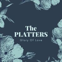 The Platters - Glory Of Love (Explicit)