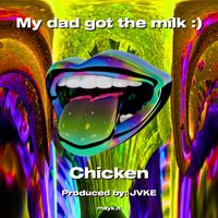 Chicken - My dad got the milk (Explicit)