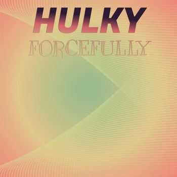Various Artists - Hulky Forcefully