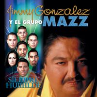 Jimmy Gonzalez Y Grupo Mazz - Siempre Humilde (Remastered)